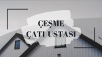 ÇEŞME ÇATI USTASI