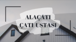 ALAÇATI ÇATI USTASI