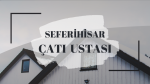 SEFERİHİSAR ÇATI USTASI